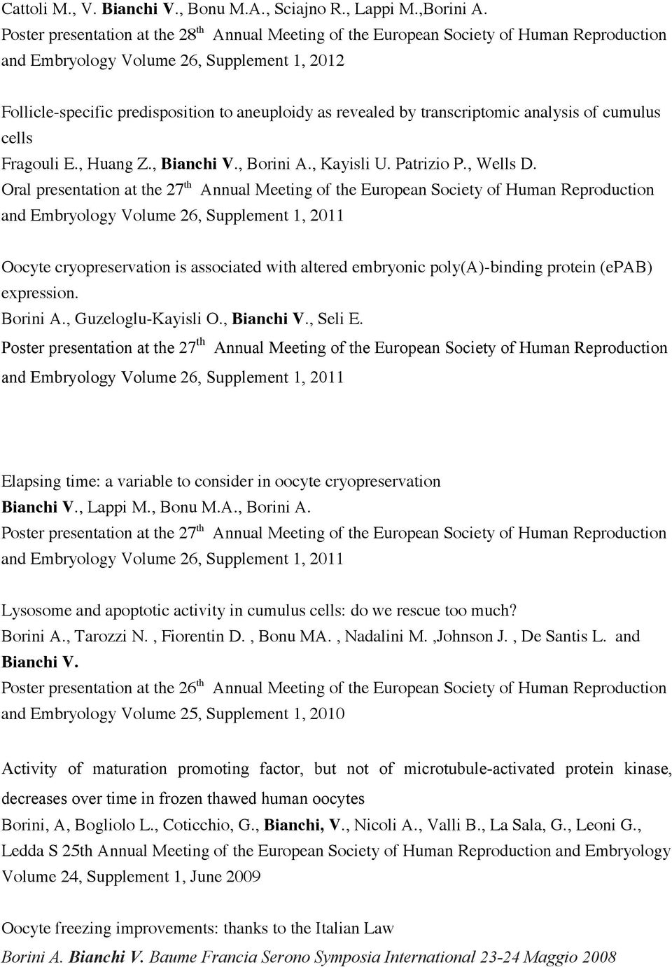 by transcriptomic analysis of cumulus cells Fragouli E., Huang Z., Bianchi V., Borini A., Kayisli U. Patrizio P., Wells D.