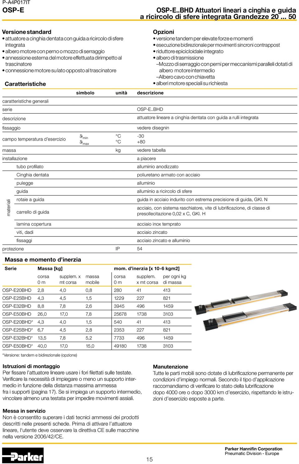 trascinatore connessione motore su lato opposto al trascinatore Caratteristiche caratteristiche generali serie descrizione Massa e momento d inerzia Serie Massa [kg] mom.