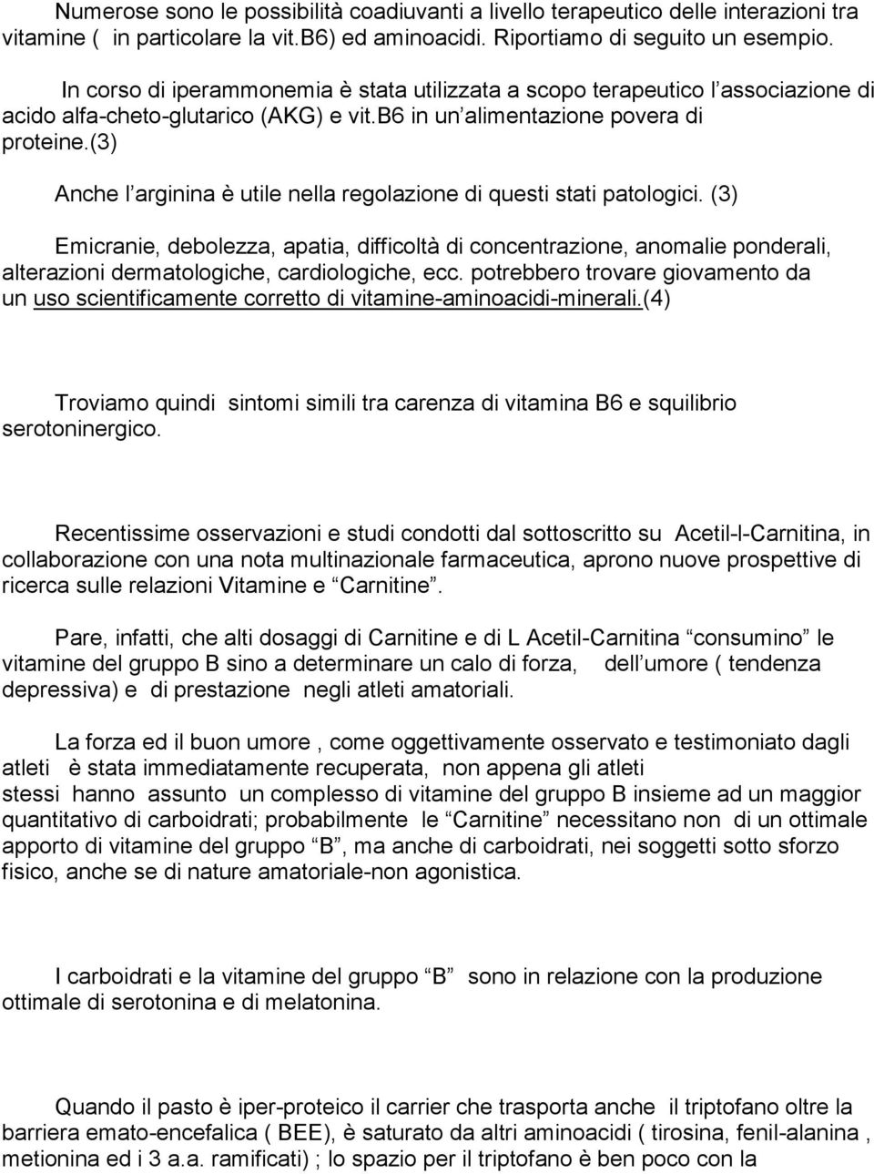 (3) Anche l arginina è utile nella regolazione di questi stati patologici.