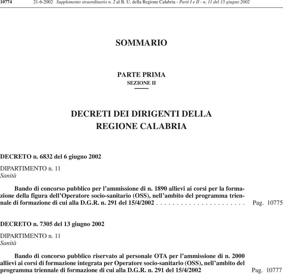 1890 allievi ai corsi per la formazione della figura dell Operatore socio-sanitario (OSS), nell ambito del programma triennale di formazione di cui alla D.G.R. n. 291 del 15/4/2002... Pag.