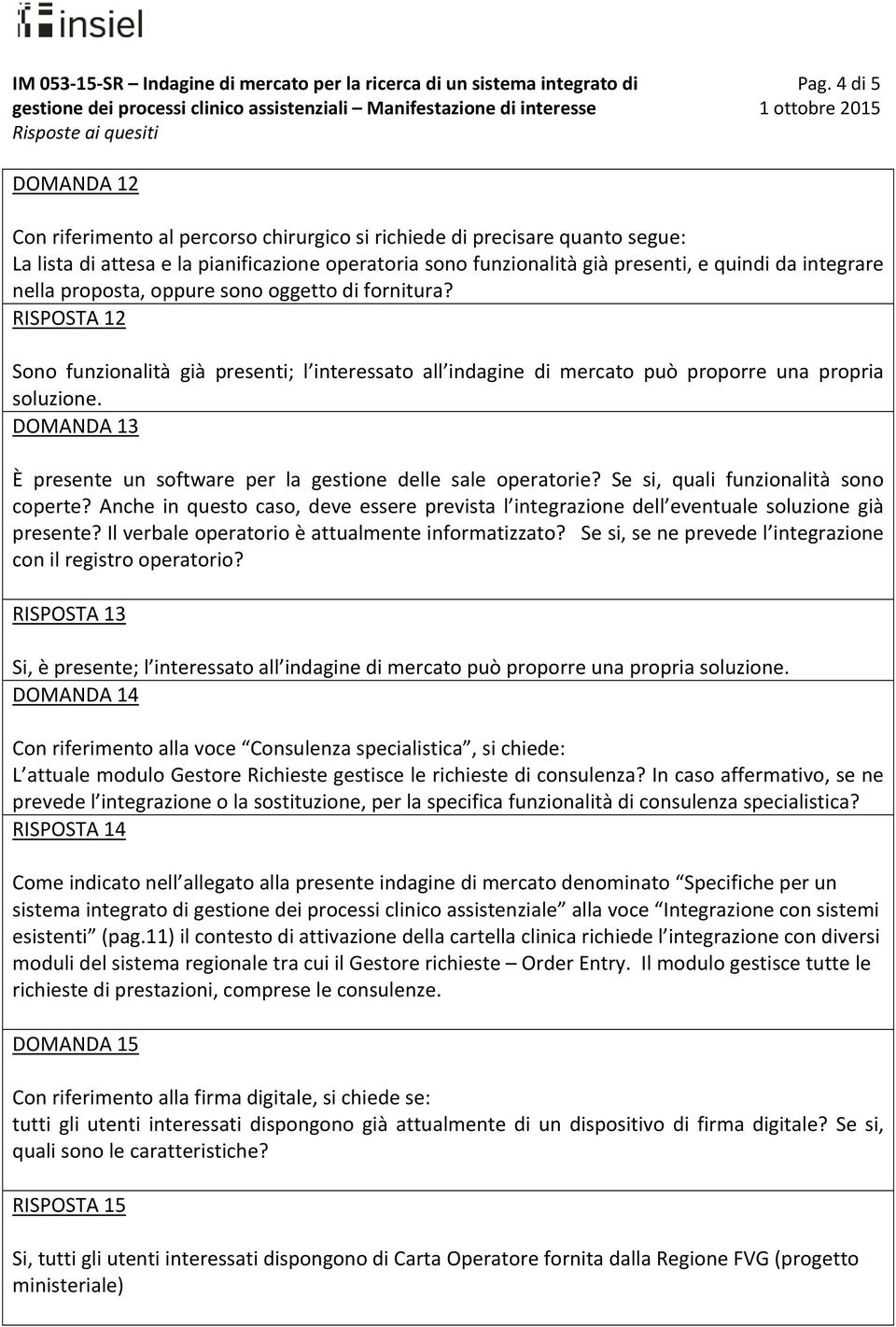 DOMANDA 13 È presente un software per la gestione delle sale operatorie? Se si, quali funzionalità sono coperte?