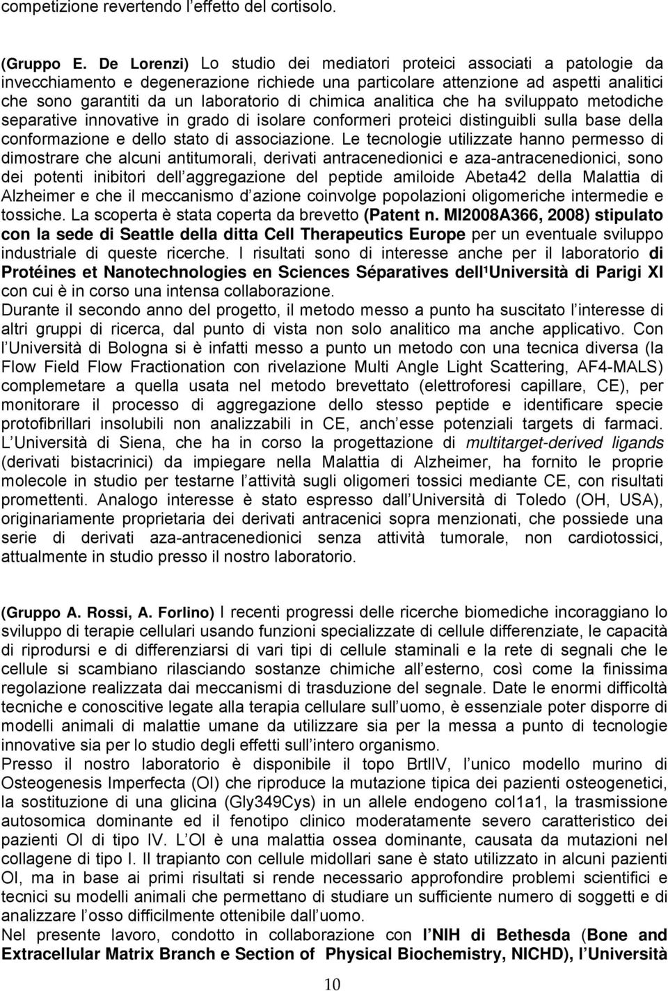 chimica analitica che ha sviluppato metodiche separative innovative in grado di isolare conformeri proteici distinguibli sulla base della conformazione e dello stato di associazione.