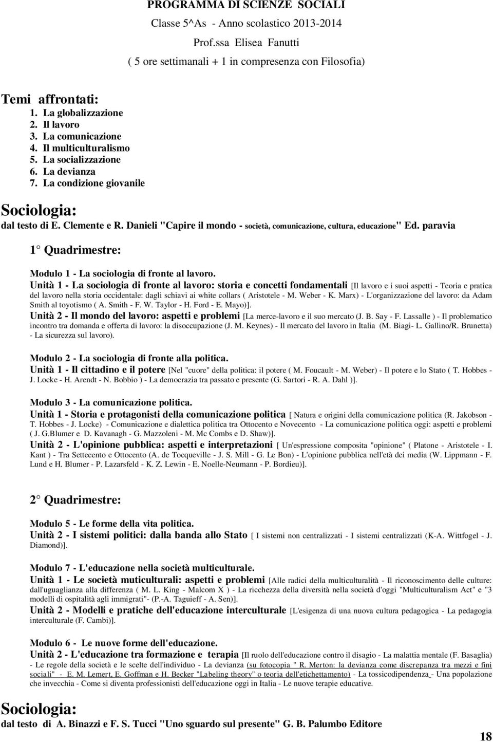 Danieli "Capire il mondo - società, comunicazione, cultura, educazione" Ed. paravia 1 Quadrimestre: Modulo 1 - La sociologia di fronte al lavoro.