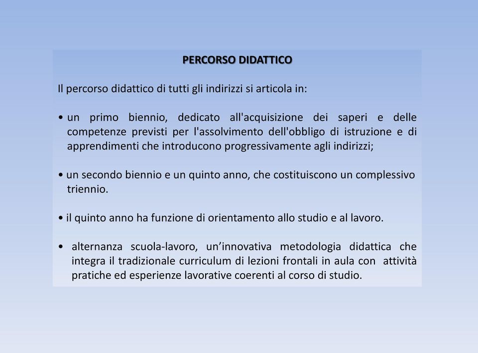 anno, che costituiscono un complessivo triennio. il quinto anno ha funzione di orientamento allo studio e al lavoro.