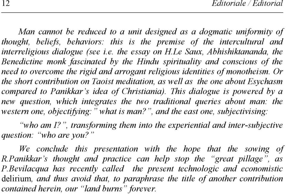 Or the short contribution on Taoist meditation, as well as the one about Esychasm compared to Panikkar s idea of Christiania).