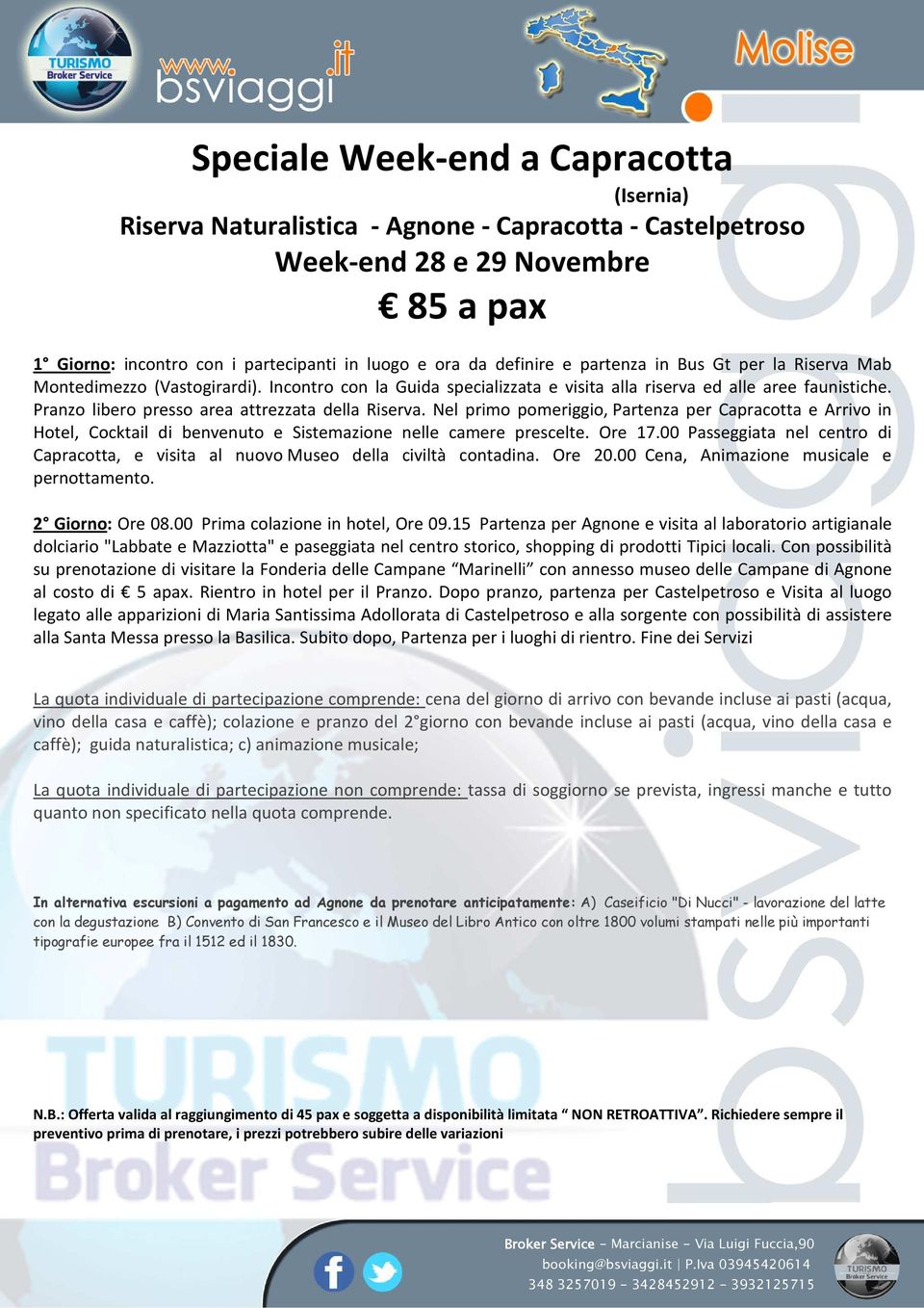 Pranzo libero presso area attrezzata della Riserva. Nel primo pomeriggio, Partenza per Capracotta e Arrivo in Hotel, Cocktail di benvenuto e Sistemazione nelle camere prescelte. Ore 17.