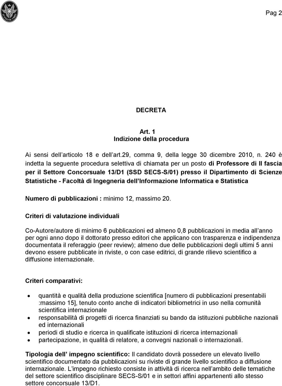 Facoltà di Ingegneria dell Informazione Informatica e Statistica Numero di pubblicazioni : minimo 12, massimo 20.