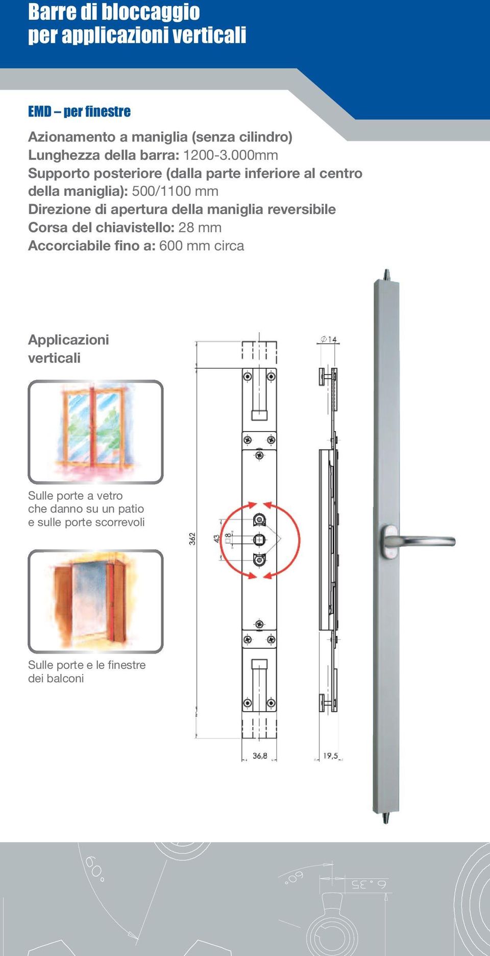 000mm Supporto posteriore (dalla parte inferiore al centro della maniglia): 500/1100 mm Direzione di apertura della