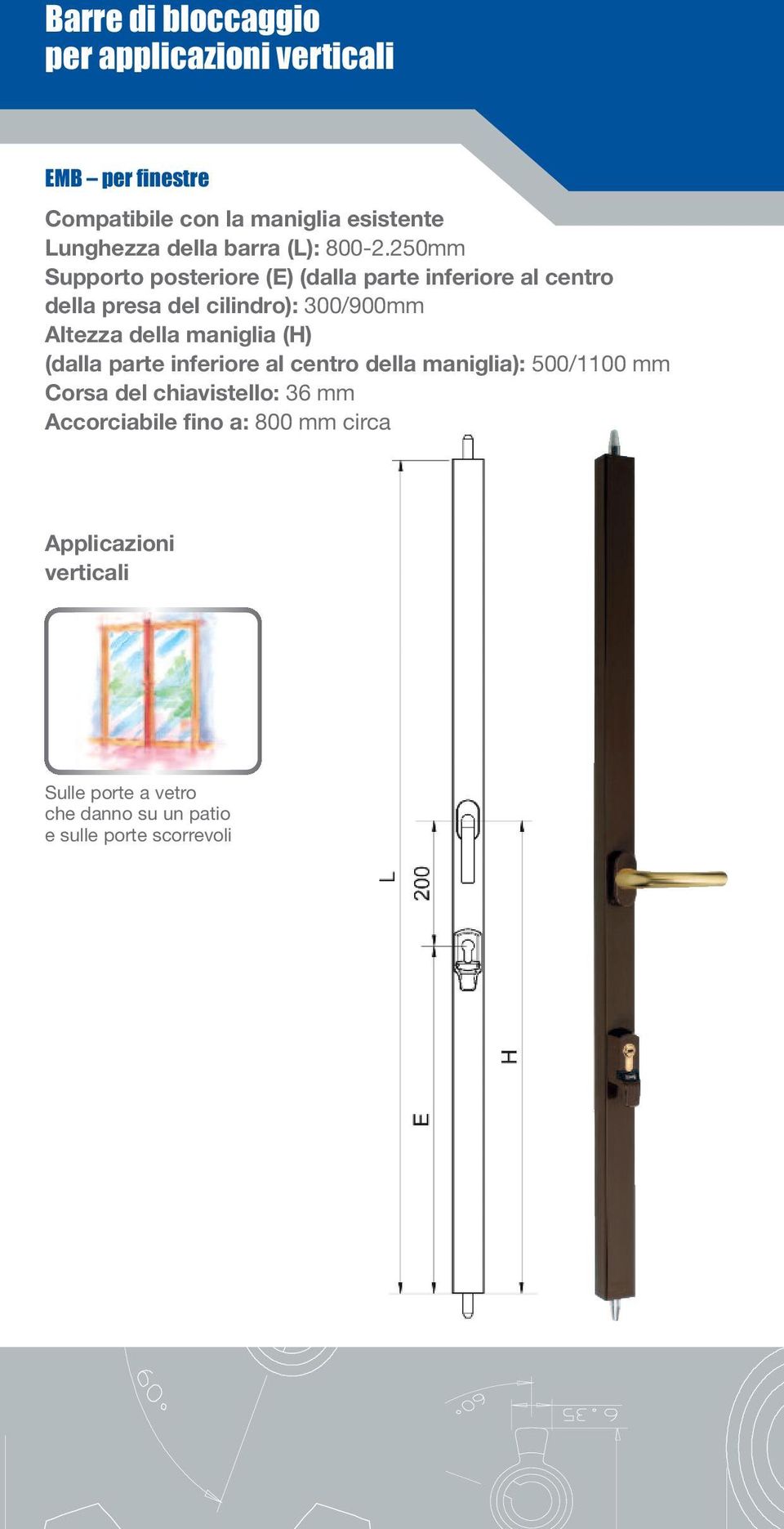 250mm Supporto posteriore (E) (dalla parte inferiore al centro della presa del cilindro): 300/900mm Altezza della