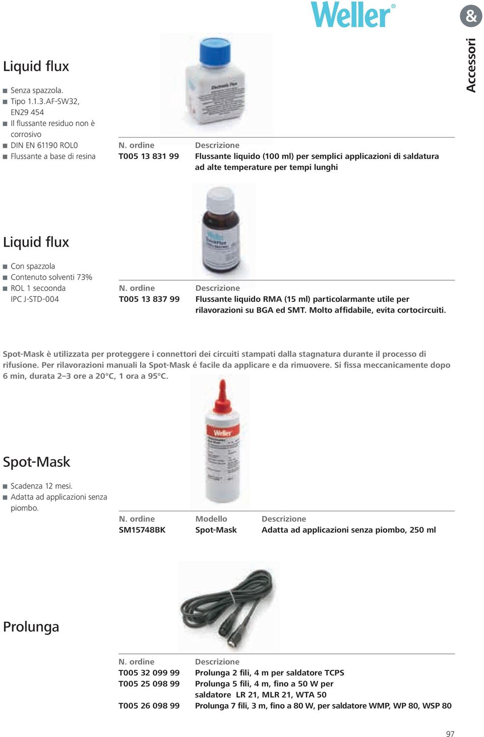 temperature per tempi lunghi Accessori Liquid flux Con spazzola Contenuto solventi 73% ROL 1 secoonda IPC J-STD-004 T005 13 837 99 Flussante liquido RMA (15 ml) particolarmante utile per