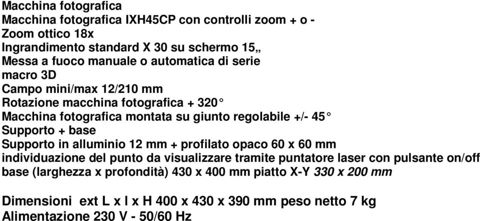 Supporto + base Supporto in alluminio 12 mm + profilato opaco 60 x 60 mm individuazione del punto da visualizzare tramite puntatore laser con pulsante