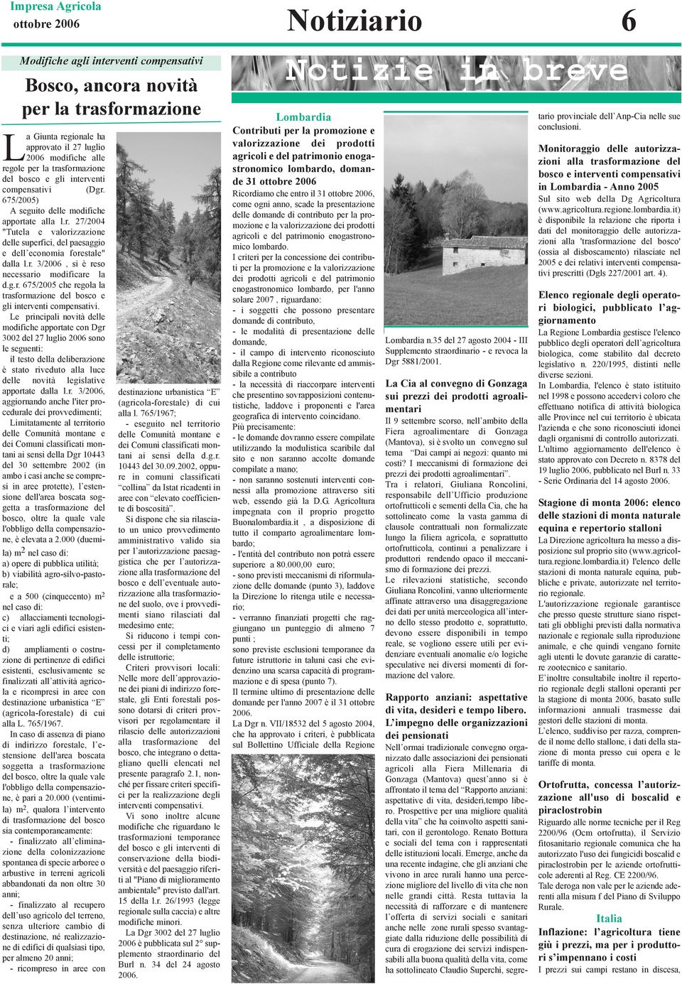 r. 3/2006, si è reso necessario modificare la d.g.r. 675/2005 che regola la trasformazione del bosco e gli interventi compensativi.