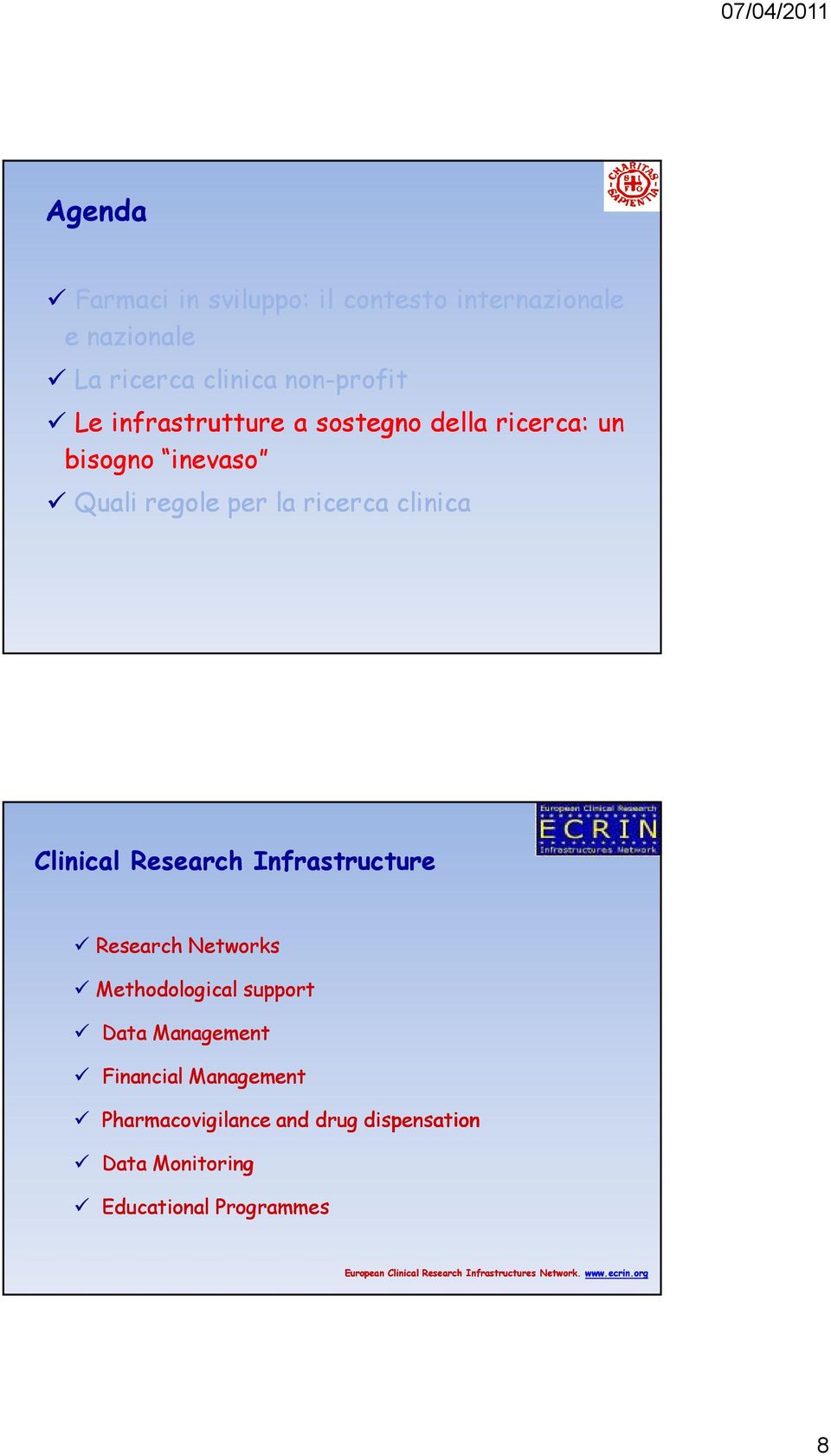 Infrastructure Research Networks Methodological support Data Management Financial Management Pharmacovigilance