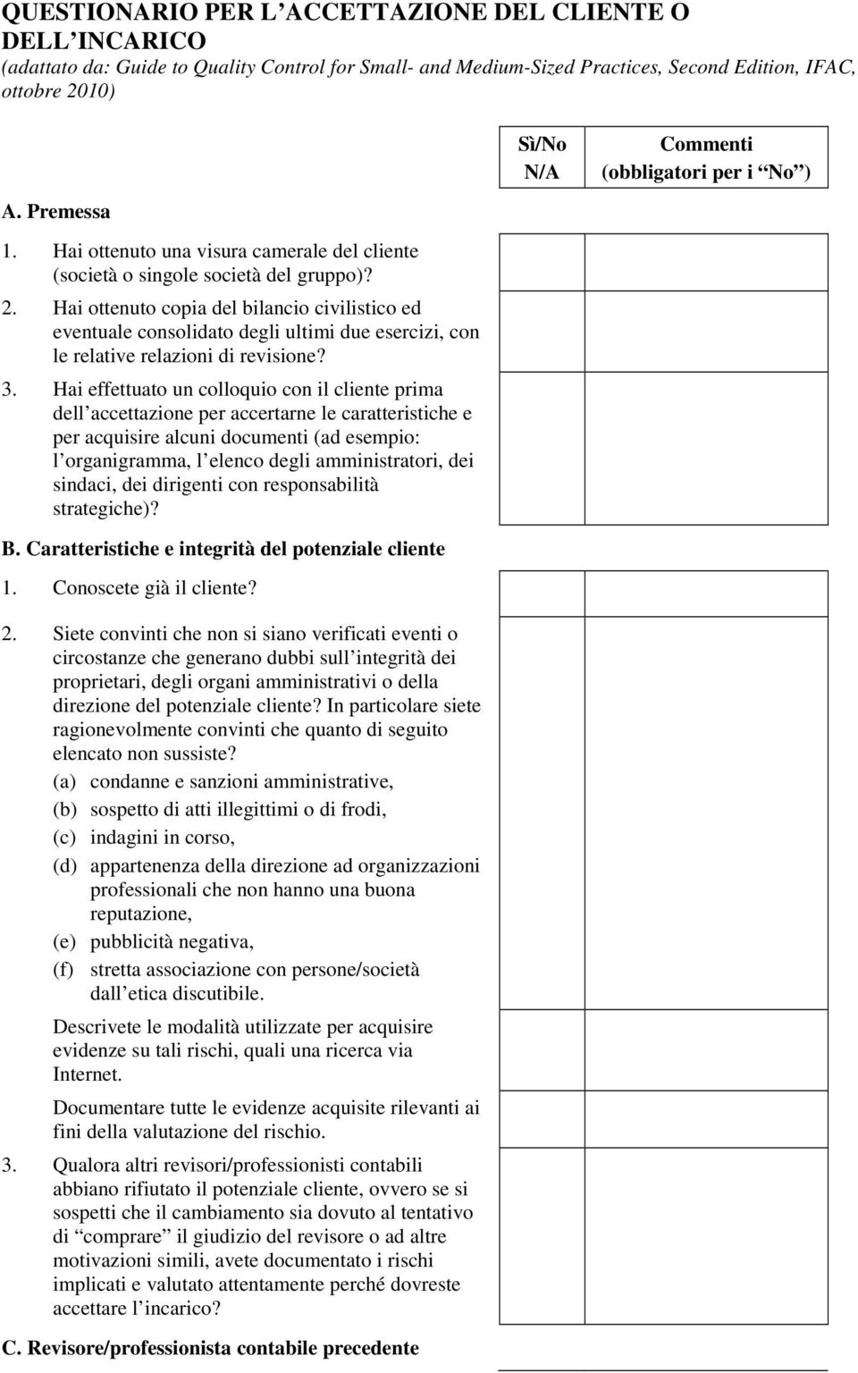 Hai ottenuto copia del bilancio civilistico ed eventuale consolidato degli ultimi due esercizi, con le relative relazioni di revisione? 3.