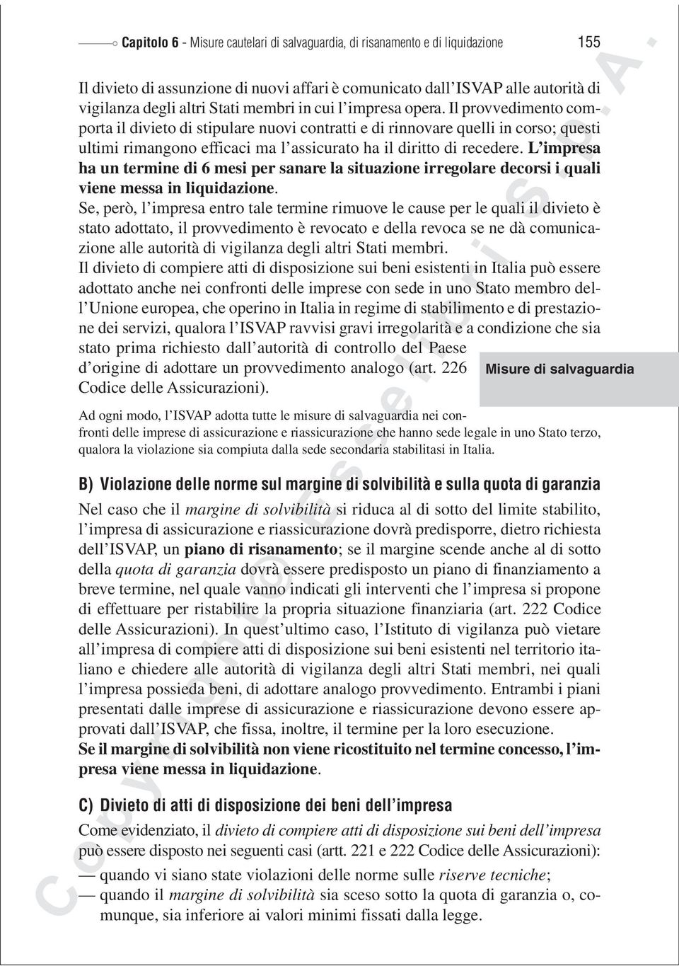 L impresa ha un termine di 6 mesi per sanare la situazione irregolare decorsi i quali viene messa in liquidazione.