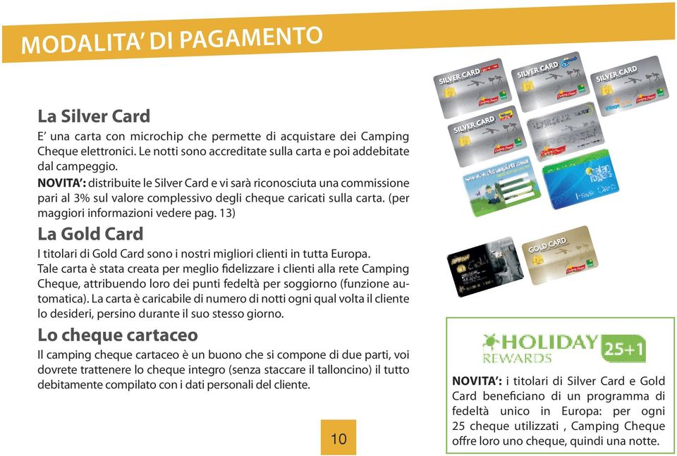 13) La gold Card I titolari di Gold Card sono i nostri migliori clienti in tutta Europa.