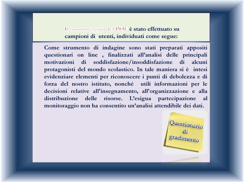 In tale maniera si è intesi evidenziare elementi per riconoscere i punti di debolezza e di forza del nostro istituto, nonché utili informazioni per le