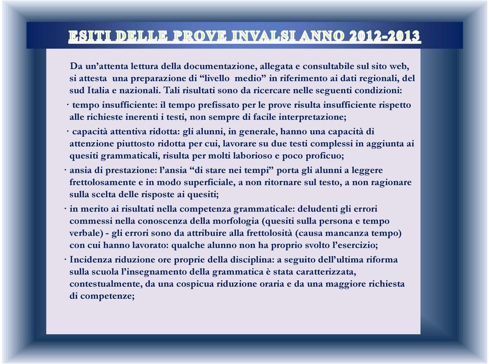 interpretazione; capacità attentiva ridotta: gli alunni, in generale, hanno una capacità di attenzione piuttosto ridotta per cui, lavorare su due testi complessi in aggiunta ai quesiti grammaticali,