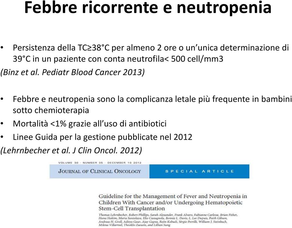 Pediatr Blood Cancer 2013) Febbre e neutropenia sono la complicanza letale più frequente in bambini sotto