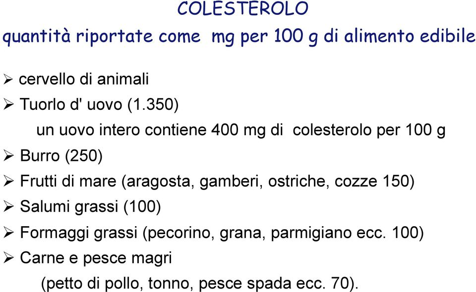 350) un uovo intero contiene 400 mg di colesterolo per 100 g Ø Burro (250) Ø Frutti di mare