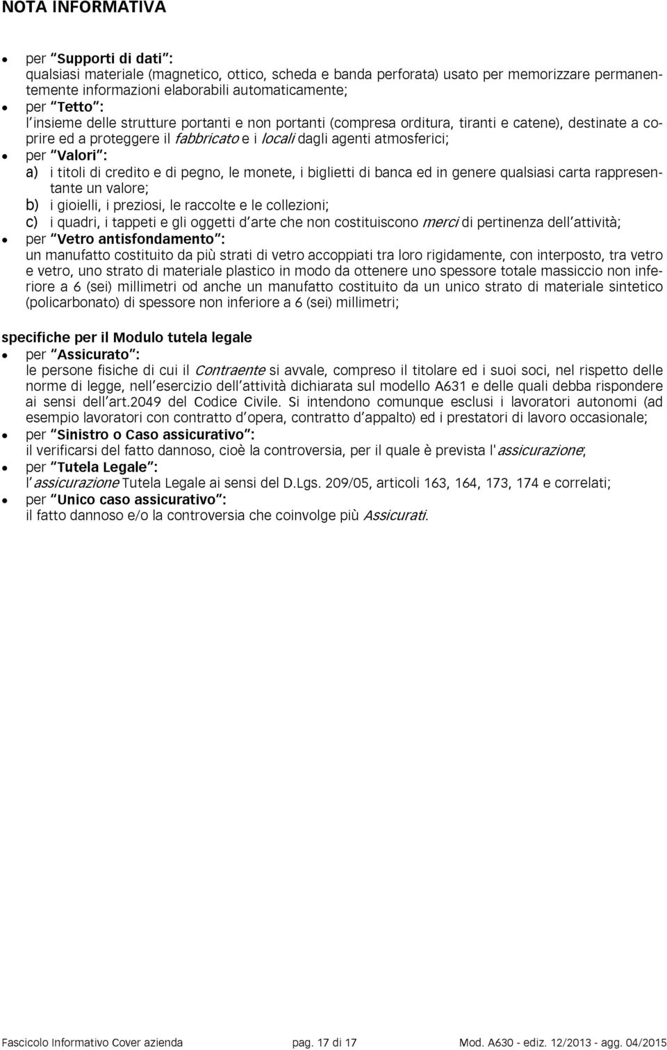 di credito e di pegno, le monete, i biglietti di banca ed in genere qualsiasi carta rappresentante un valore; b) i gioielli, i preziosi, le raccolte e le collezioni; c) i quadri, i tappeti e gli