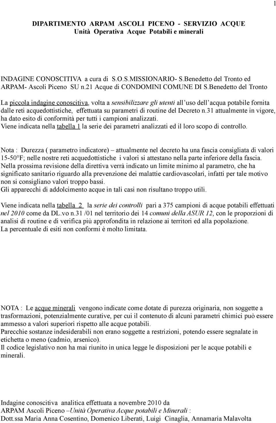 Benedetto del Tronto La piccola indagine conoscitiva, volta a sensibilizzare gli utenti all uso dell acqua potabile fornita dalle reti acquedottistiche, effettuata su parametri di routine del Decreto