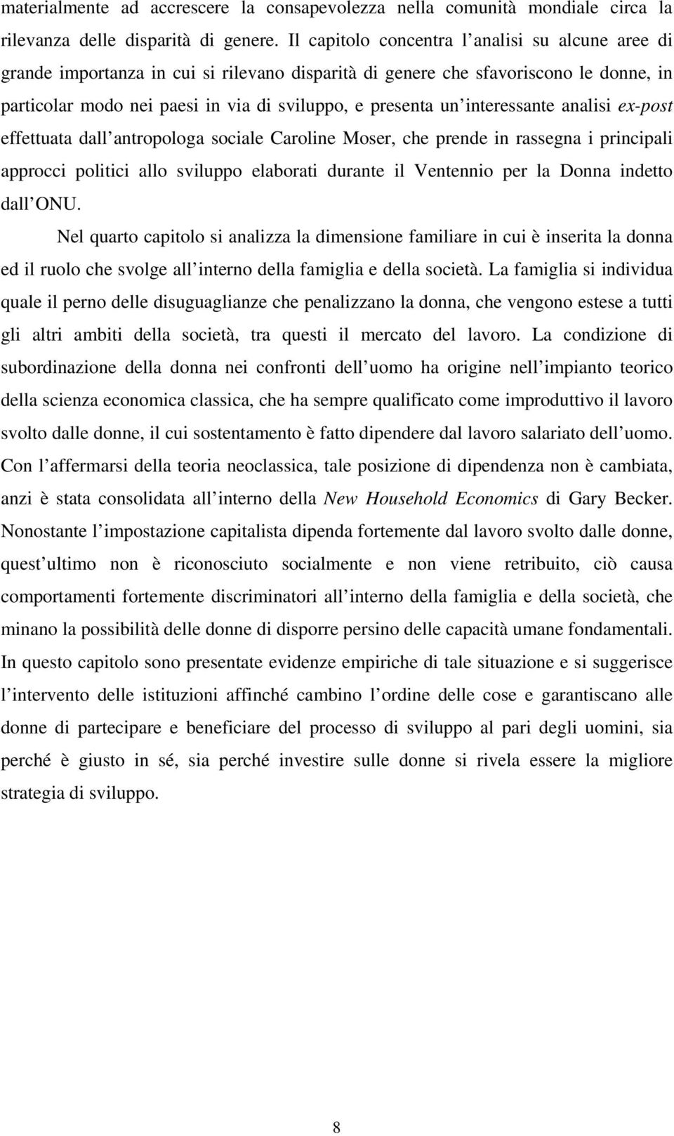 interessante analisi ex-post effettuata dall antropologa sociale Caroline Moser, che prende in rassegna i principali approcci politici allo sviluppo elaborati durante il Ventennio per la Donna