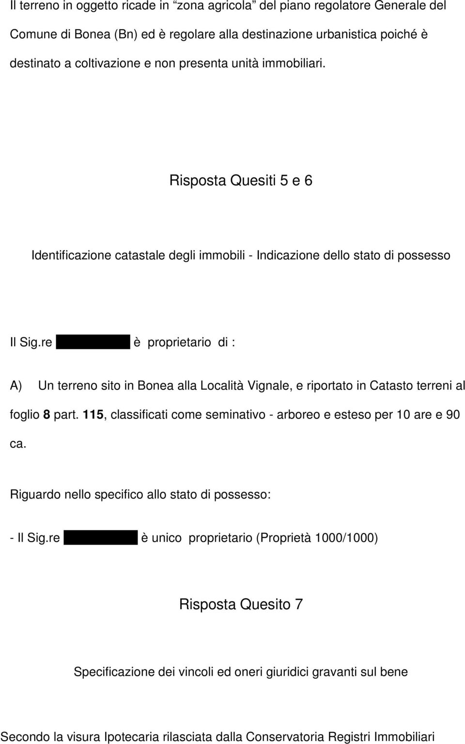 re Izzo Carmine è proprietario di : A) Un terreno sito in Bonea alla Località Vignale, e riportato in Catasto terreni al foglio 8 part.