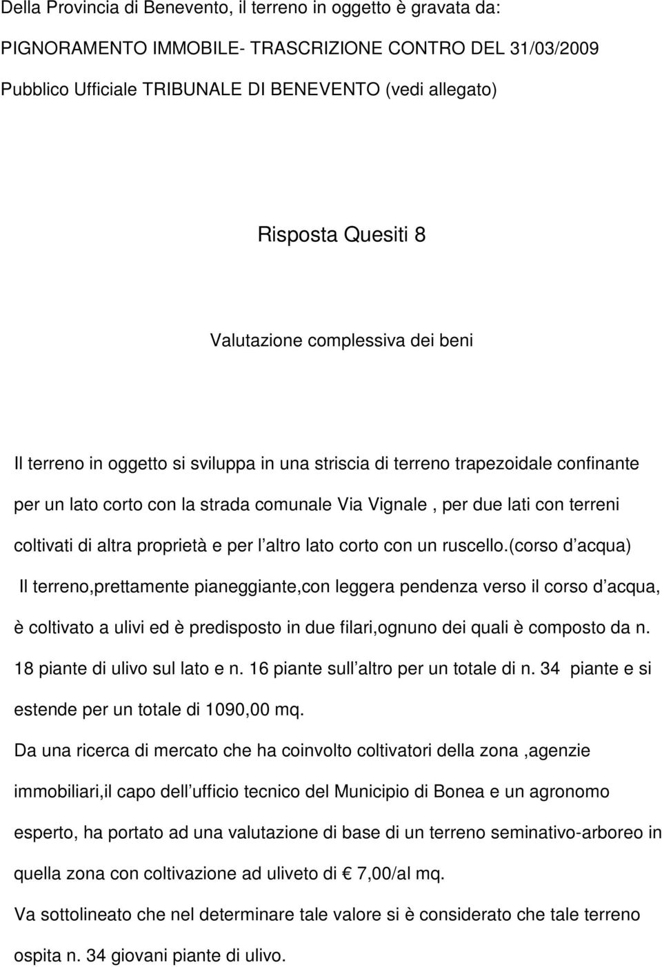 coltivati di altra proprietà e per l altro lato corto con un ruscello.