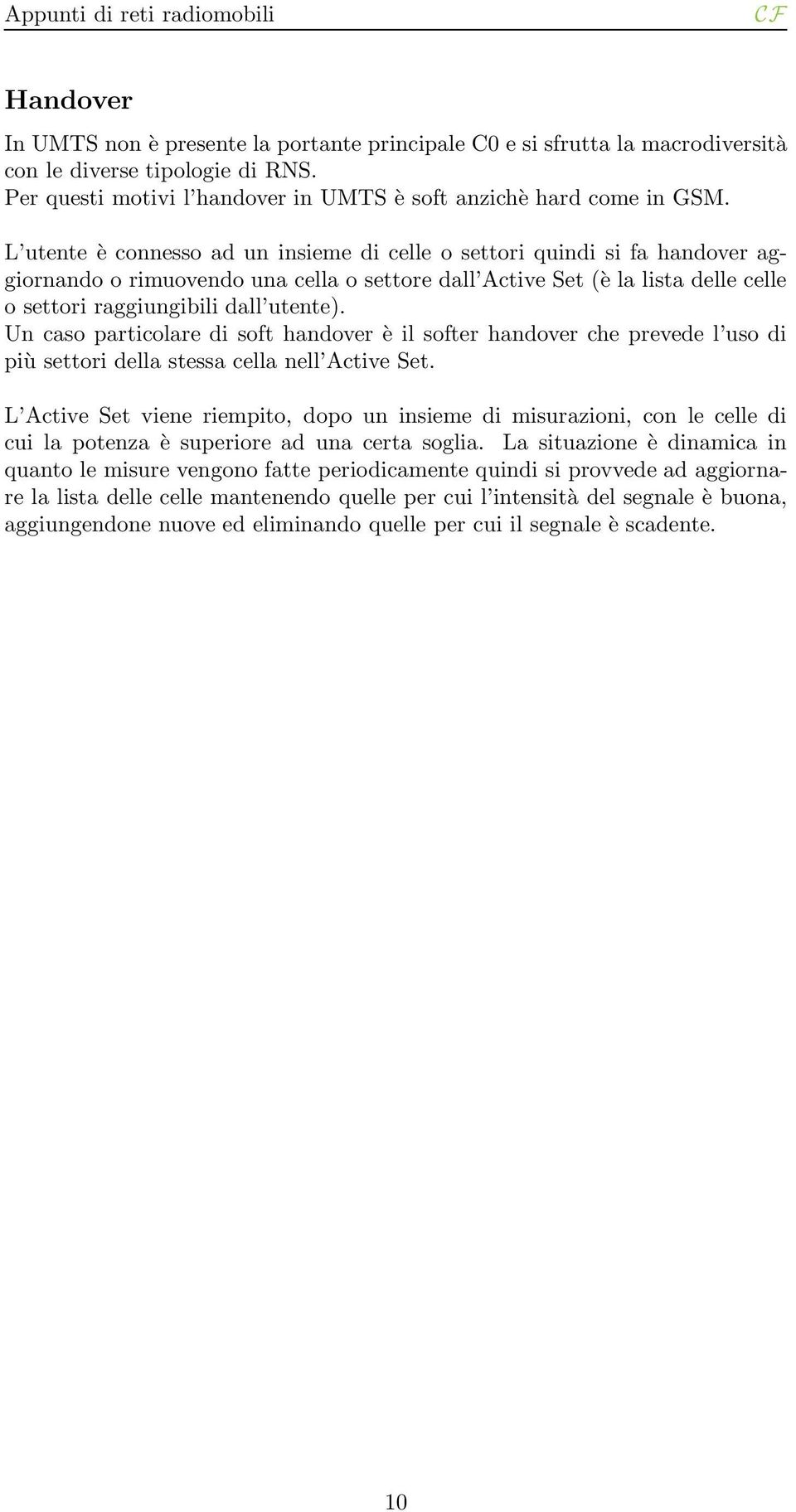 Un caso particolare di soft handover è il softer handover che prevede l uso di più settori della stessa cella nell Active Set.