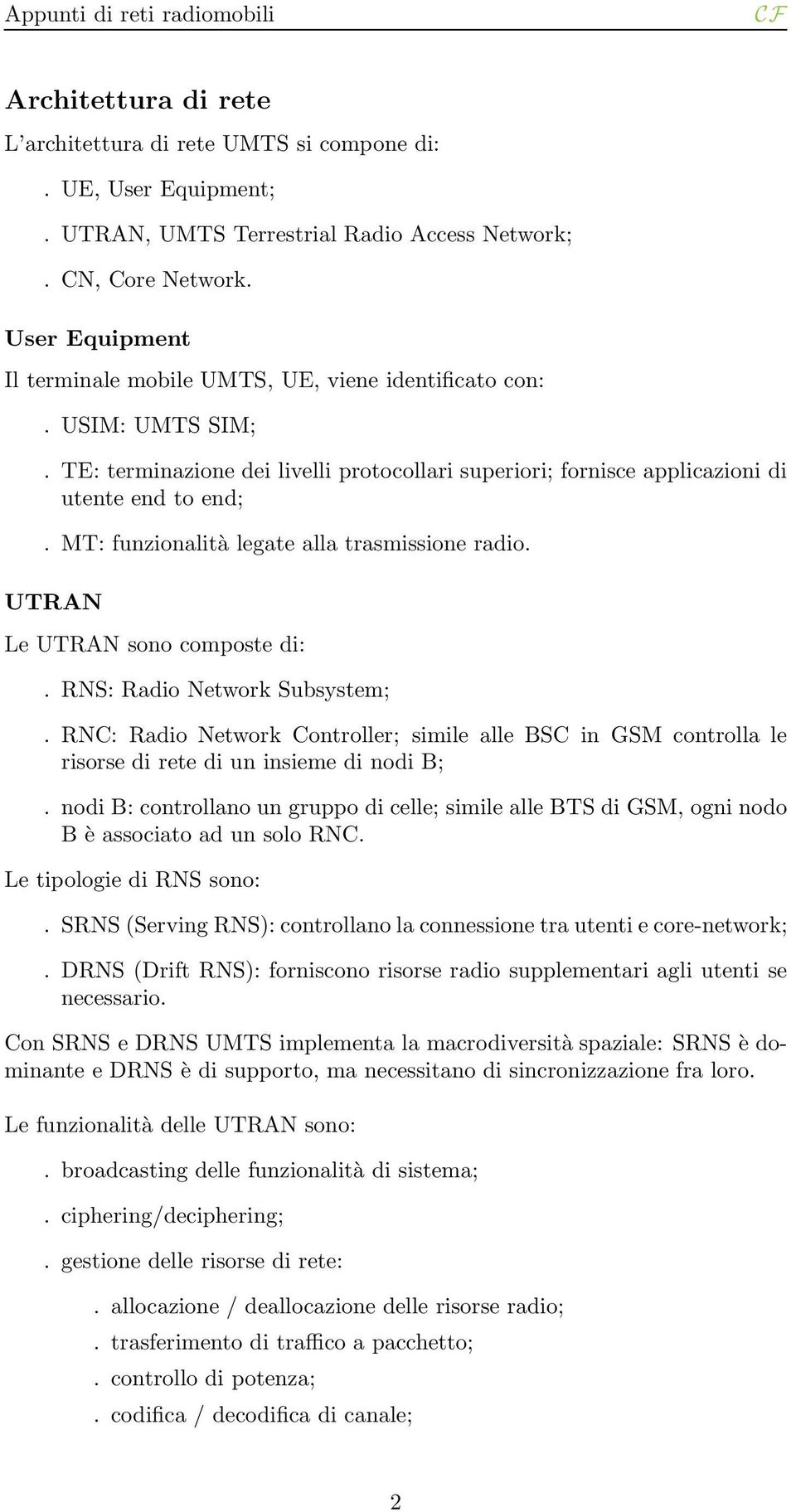 MT: funzionalità legate alla trasmissione radio. UTRAN Le UTRAN sono composte di:. RNS: Radio Network Subsystem;.