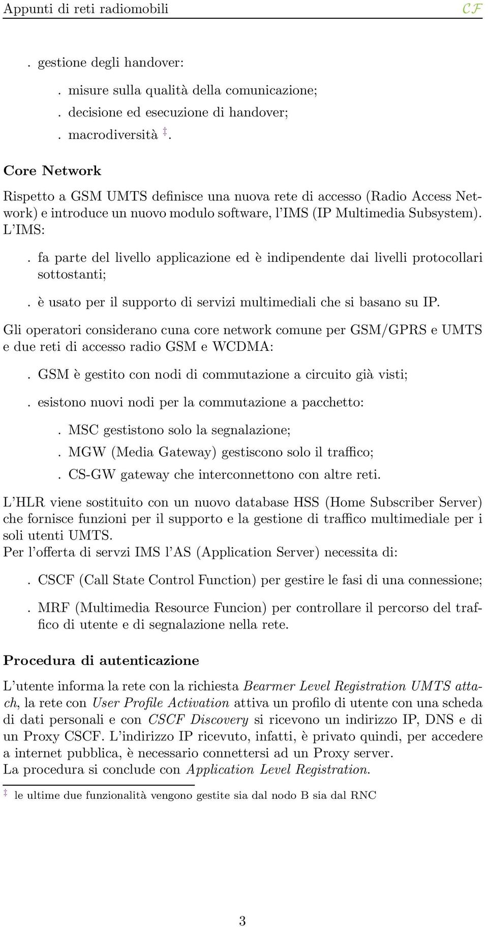 fa parte del livello applicazione ed è indipendente dai livelli protocollari sottostanti;. è usato per il supporto di servizi multimediali che si basano su IP.