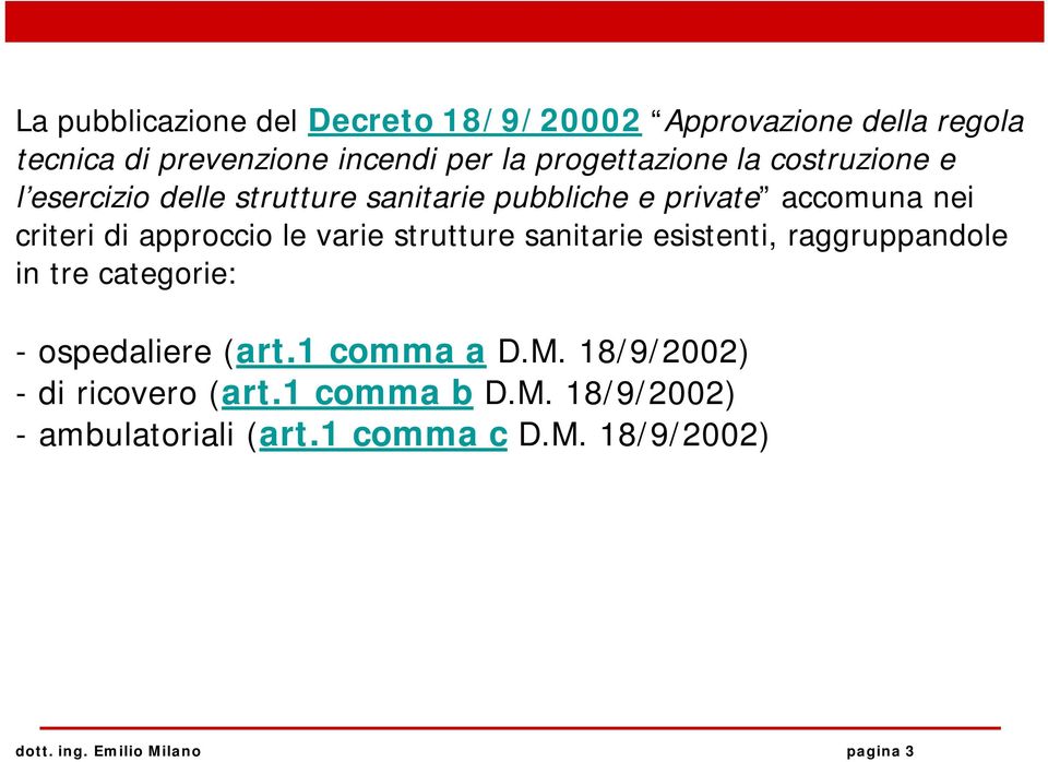 strutture sanitarie esistenti, raggruppandole in tre categorie: - ospedaliere (art.1 comma a D.M.