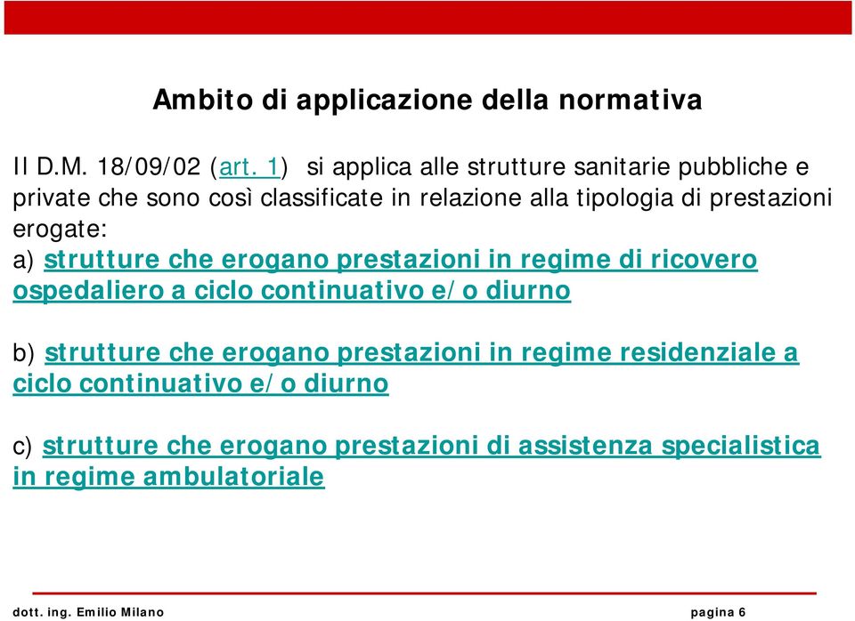 erogate: a) strutture che erogano prestazioni in regime di ricovero ospedaliero a ciclo continuativo e/o diurno b) strutture che