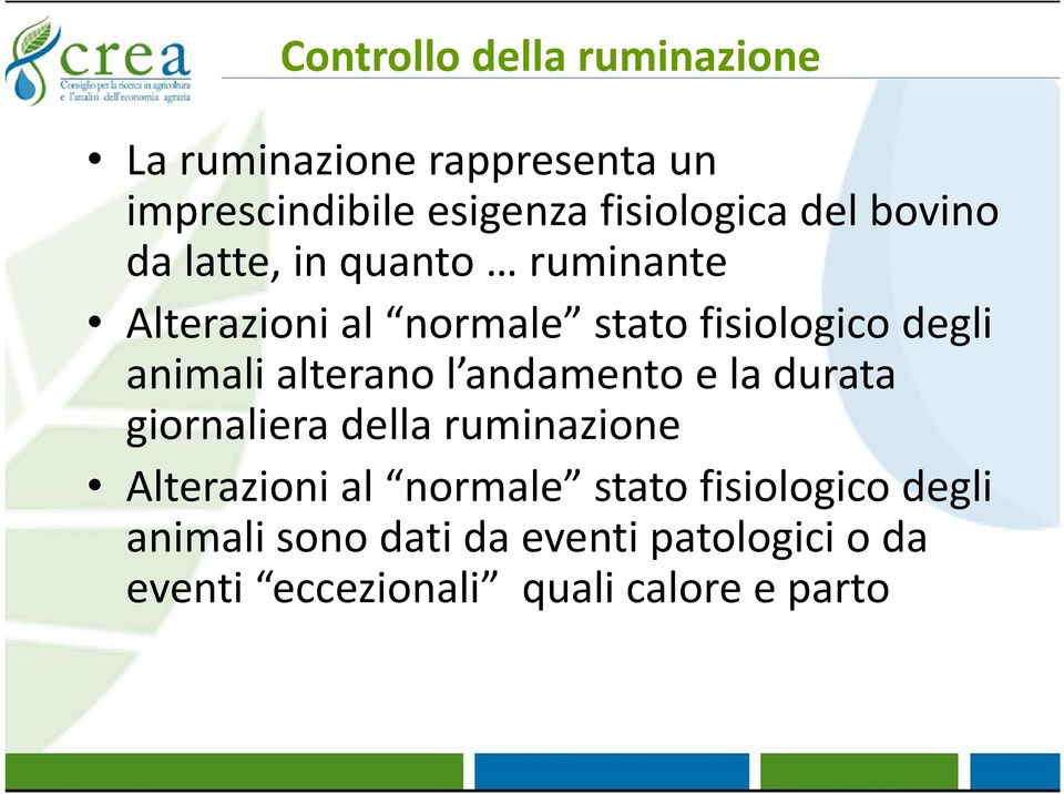 alterano l andamento e la durata giornaliera della ruminazione Alterazioni al normale stato