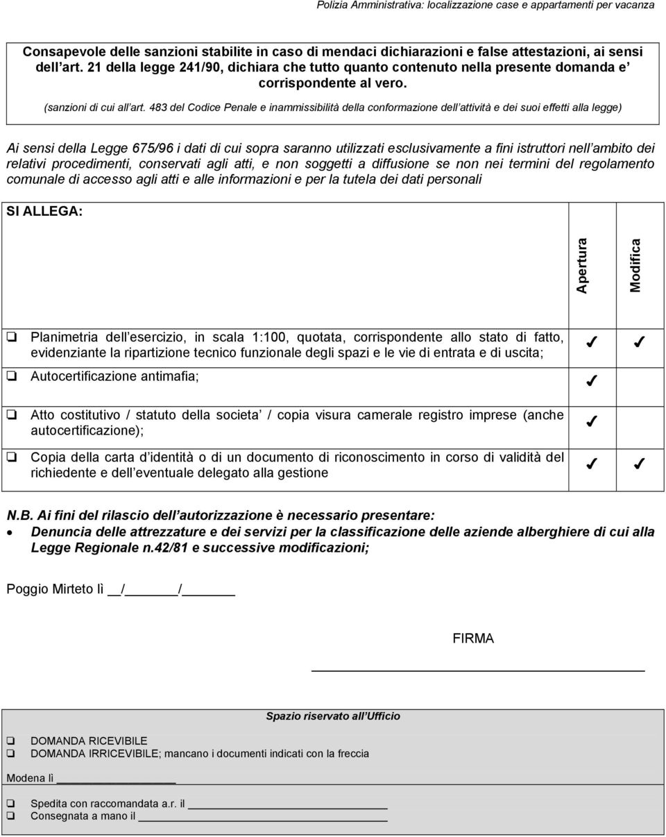 483 del Codice Penale e inammissibilità della conformazione dell attività e dei suoi effetti alla legge) Ai sensi della Legge 675/96 i dati di cui sopra saranno utilizzati esclusivamente a fini