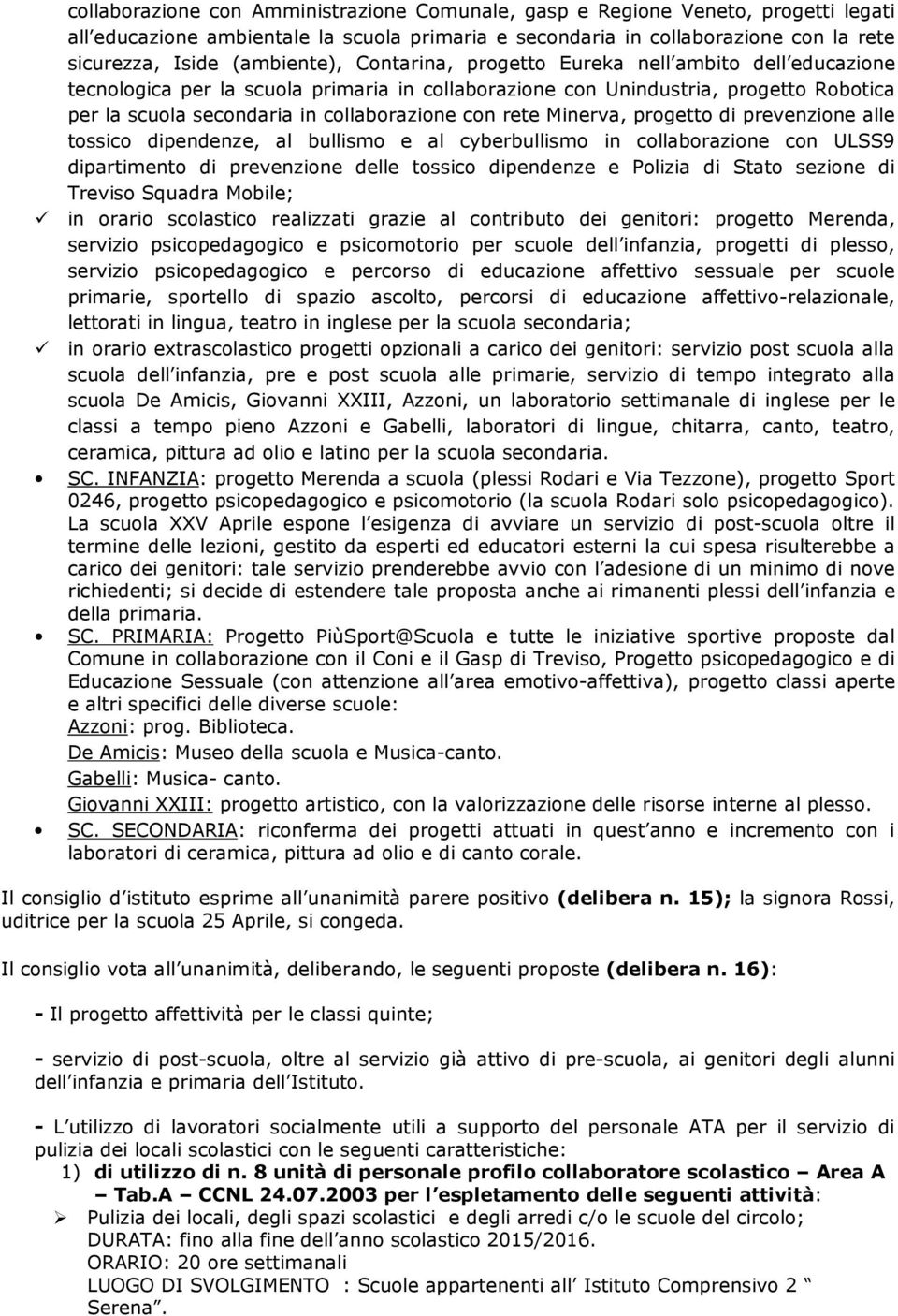 con rete Minerva, progetto di prevenzione alle tossico dipendenze, al bullismo e al cyberbullismo in collaborazione con ULSS9 dipartimento di prevenzione delle tossico dipendenze e Polizia di Stato