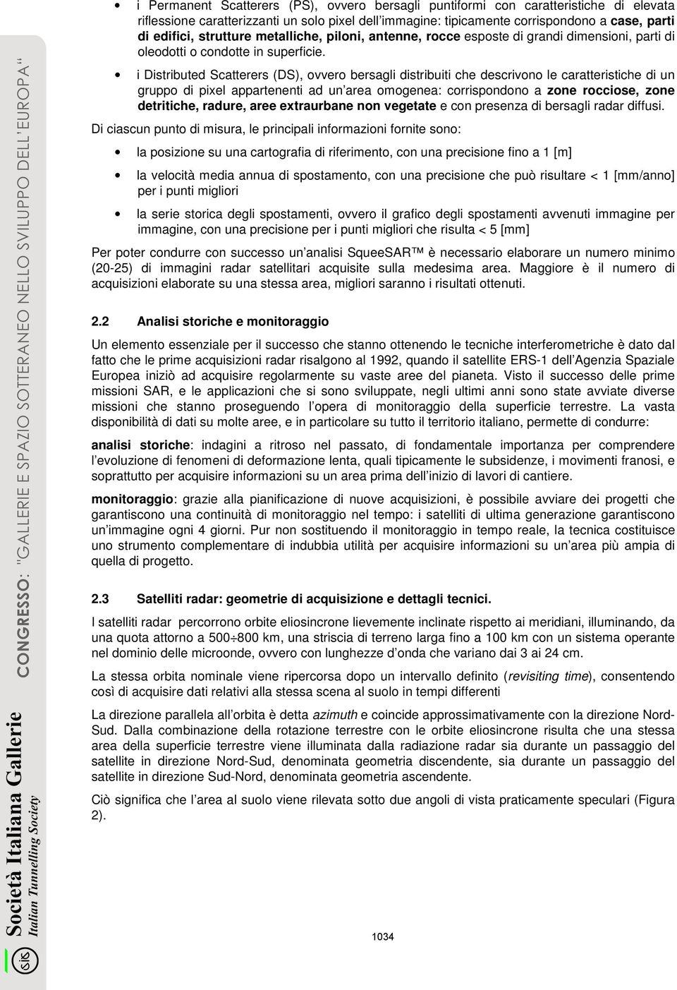 i Distributed Scatterers (DS), ovvero bersagli distribuiti che descrivono le caratteristiche di un gruppo di pixel appartenenti ad un area omogenea: corrispondono a zone rocciose, zone detritiche,