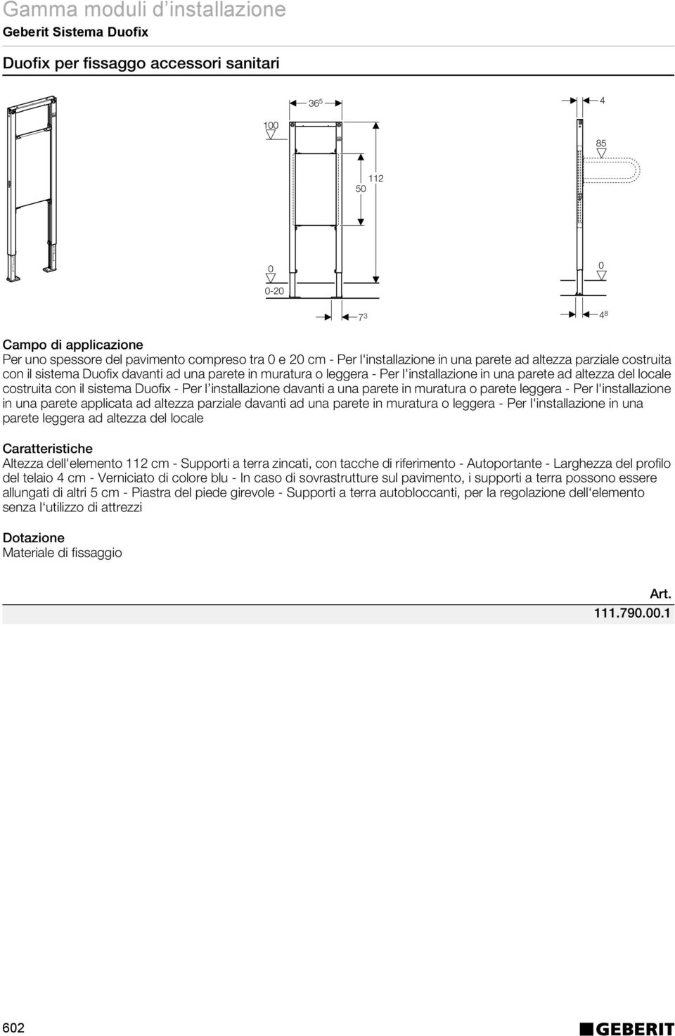 una parete in muratura o parete leggera - Per l'installazione in una parete applicata ad altezza parziale davanti ad una parete in muratura o leggera - Per l'installazione in una parete leggera ad