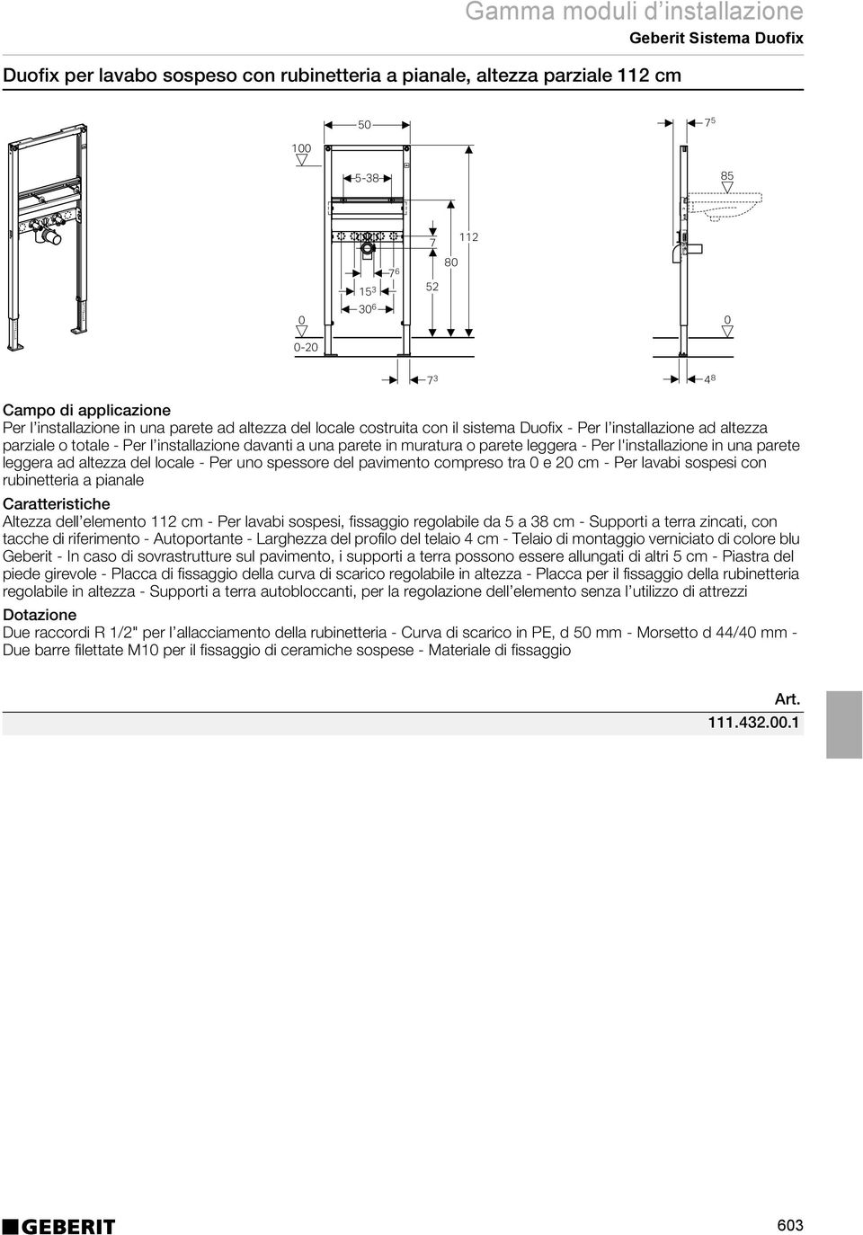 leggera ad altezza del locale - Per uno spessore del pavimento compreso tra e 2 cm - Per lavabi sospesi con rubinetteria a pianale Altezza dell elemento 112 cm - Per lavabi sospesi, fissaggio