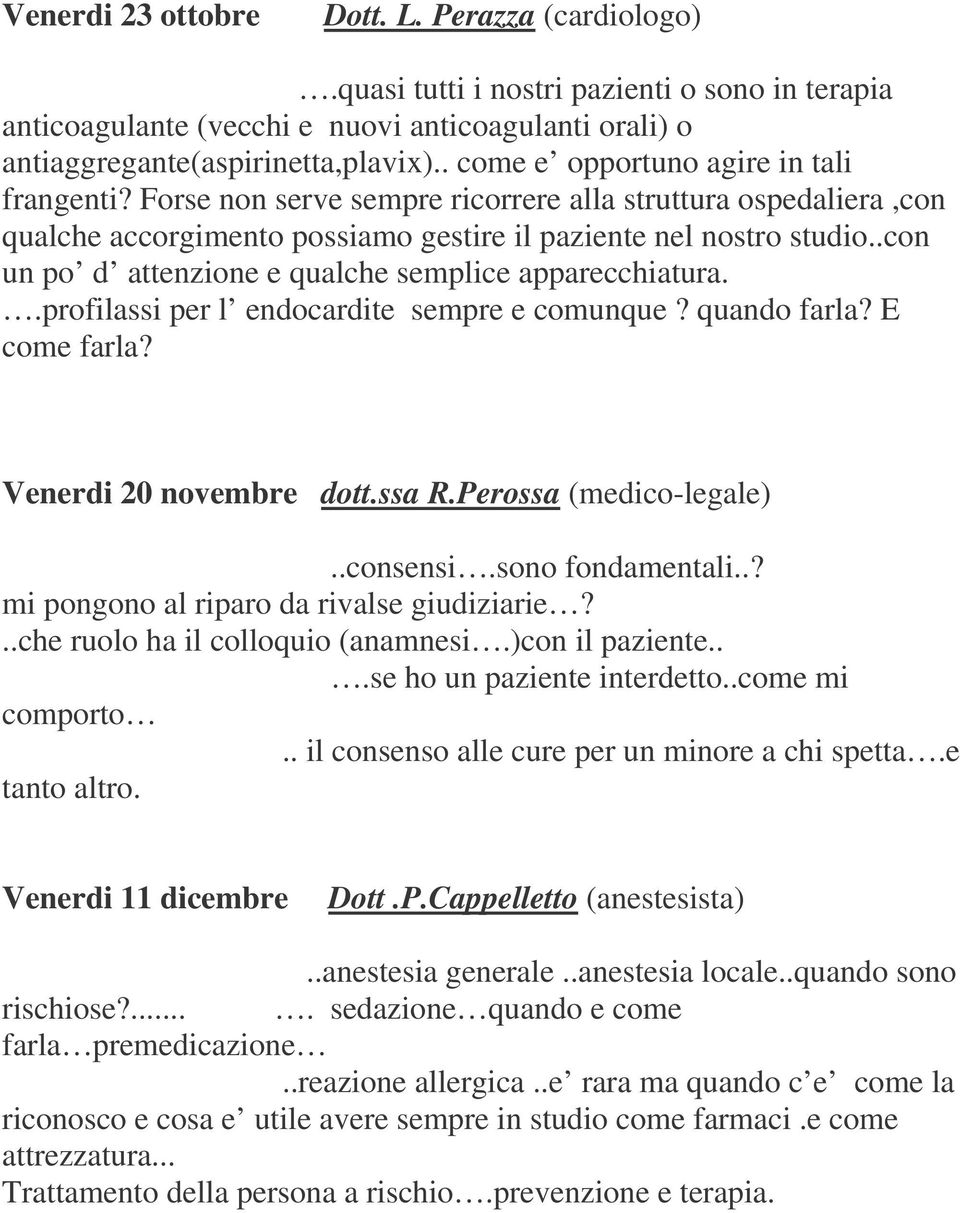 .con un po d attenzione e qualche semplice apparecchiatura..profilassi per l endocardite sempre e comunque? quando farla? E come farla? Venerdi 20 novembre dott.ssa R.Perossa (medico-legale)..consensi.