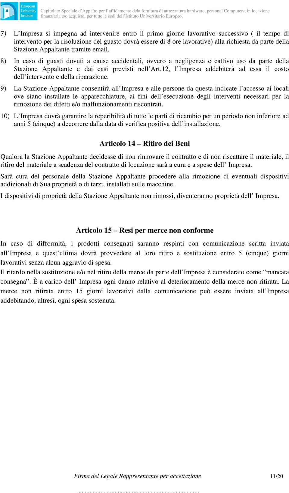 12, l Impresa addebiterà ad essa il costo dell intervento e della riparazione.