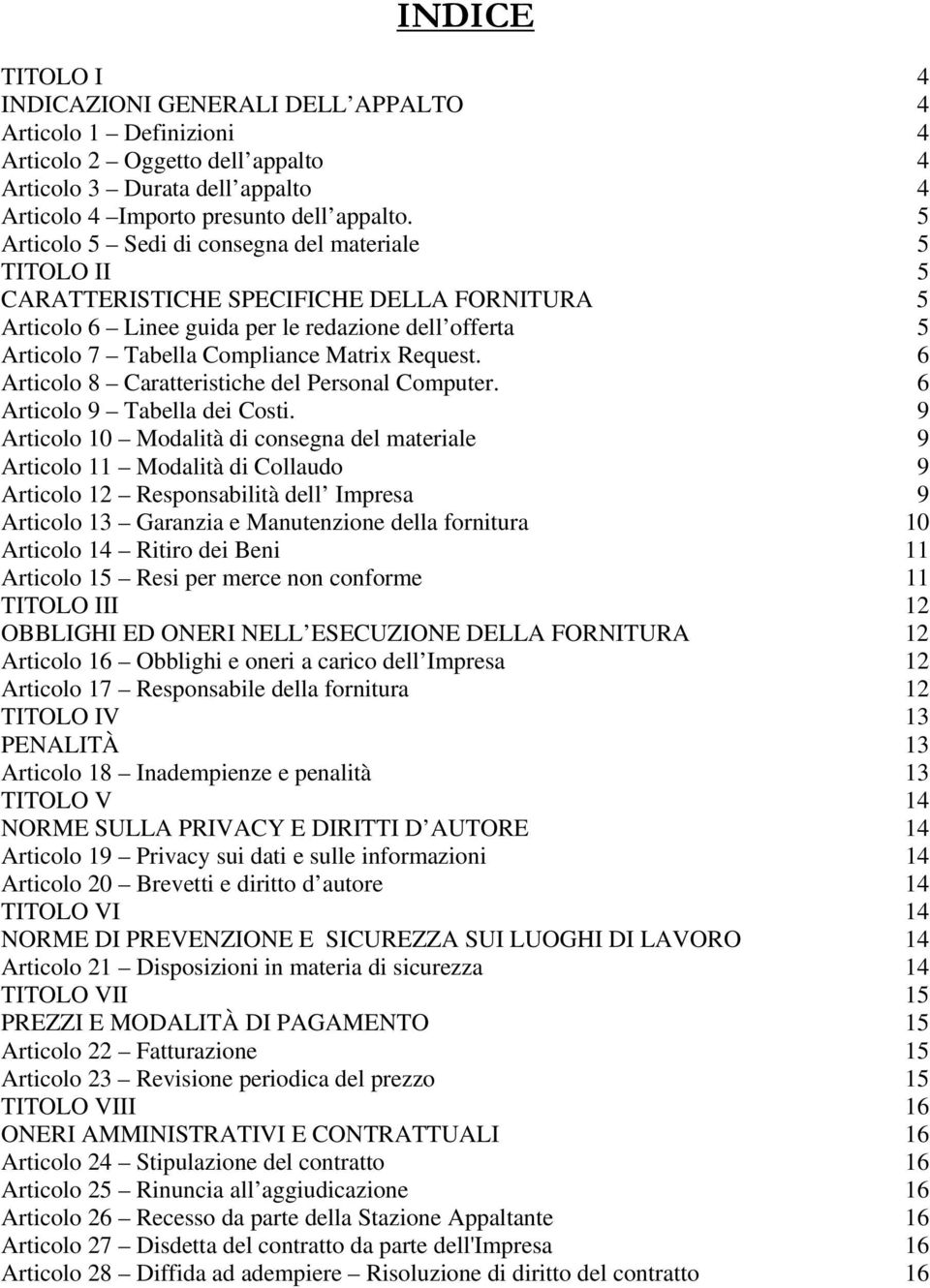 Request. 6 Articolo 8 Caratteristiche del Personal Computer. 6 Articolo 9 Tabella dei Costi.