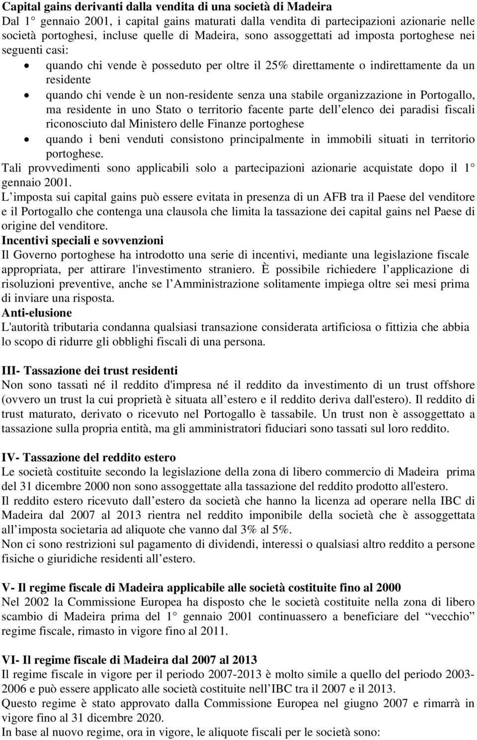 senza una stabile organizzazione in Portogallo, ma residente in uno Stato o territorio facente parte dell elenco dei paradisi fiscali riconosciuto dal Ministero delle Finanze portoghese quando i beni