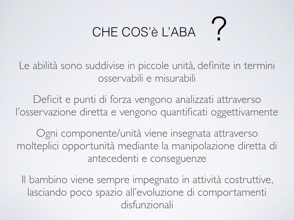 vengono analizzati attraverso l osservazione diretta e vengono quantificati oggettivamente Ogni componente/unità viene