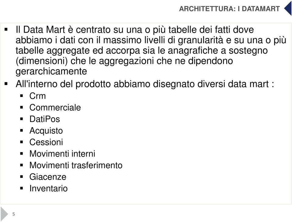 (dimensioni) che le aggregazioni che ne dipendono gerarchicamente All'interno del prodotto abbiamo disegnato