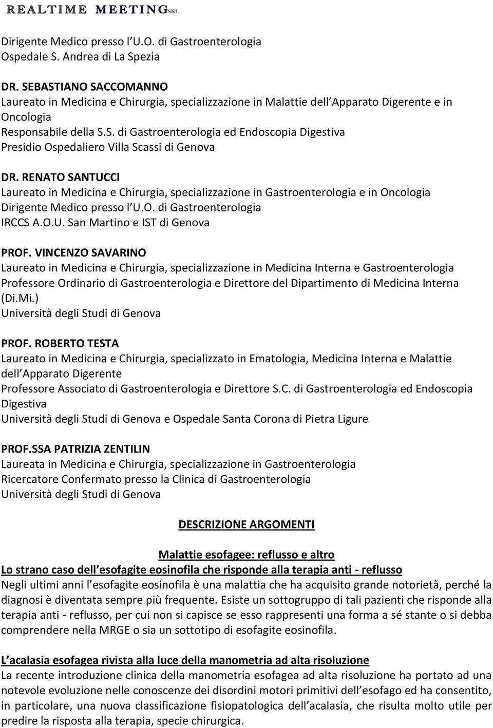 RENATO SANTUCCI e in Oncologia Dirigente Medico presso l U.O. di Gastroenterologia IRCCS A.O.U. San Martino e IST di Genova PROF.