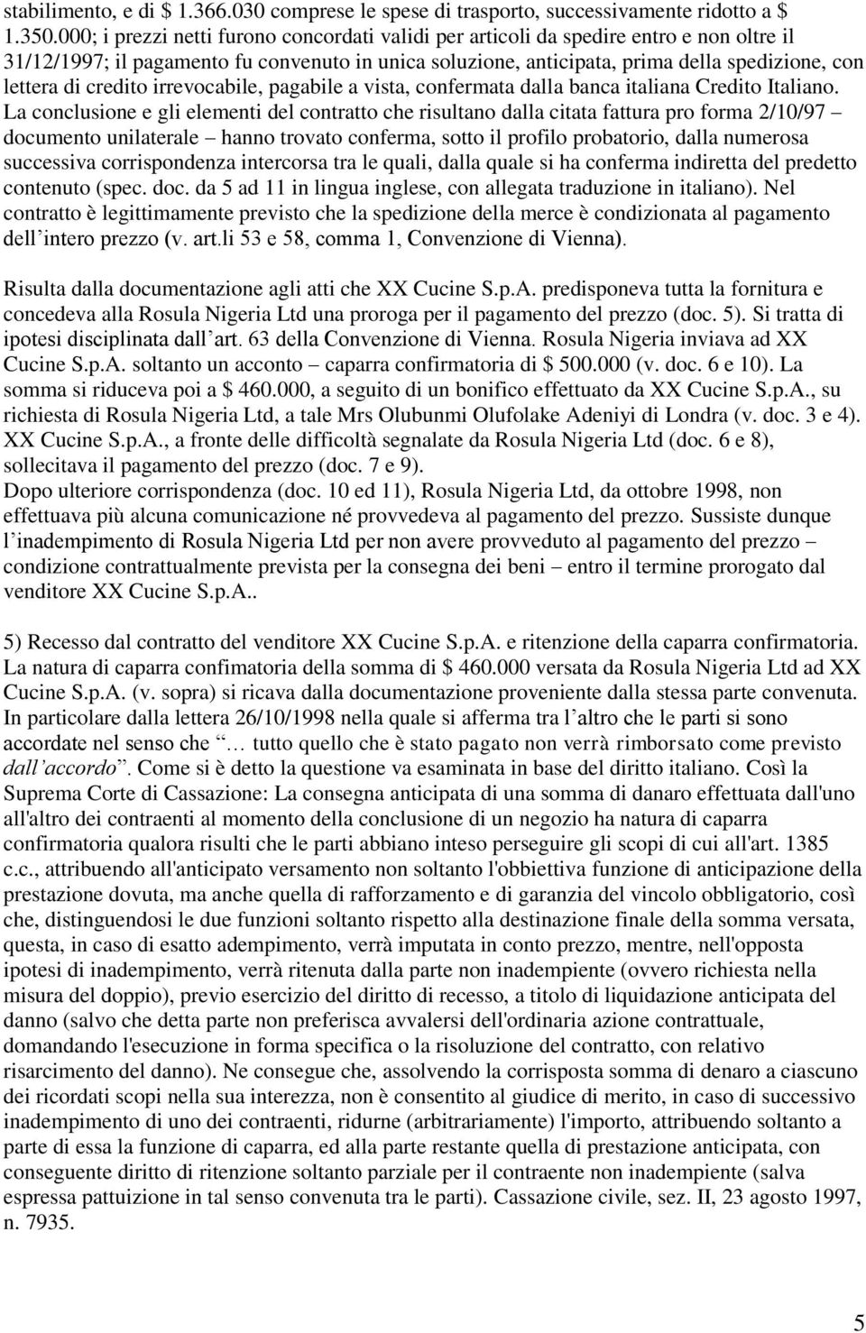 credito irrevocabile, pagabile a vista, confermata dalla banca italiana Credito Italiano.