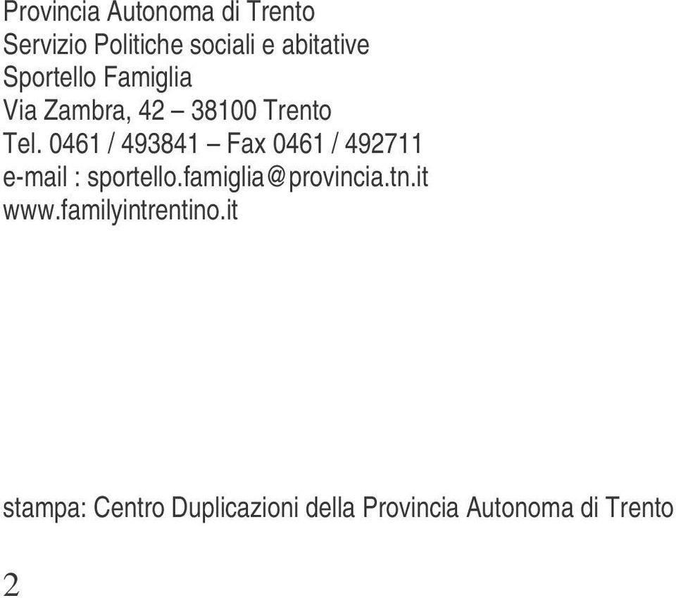 0461 / 493841 Fax 0461 / 492711 e-mail : sportello.famiglia@provincia.
