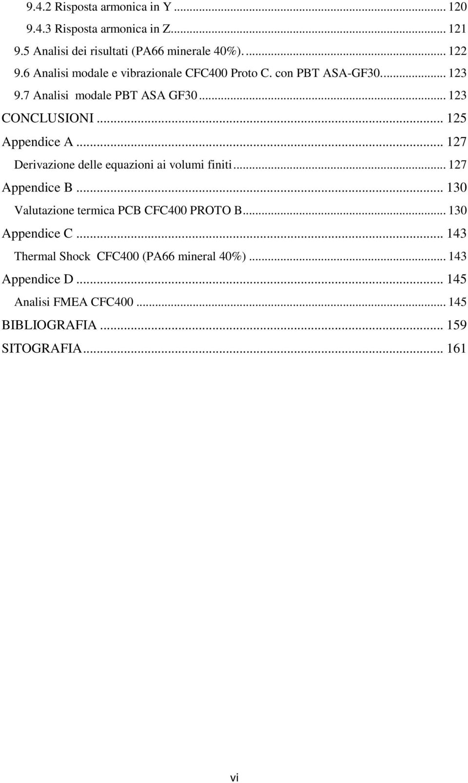 .. 125 Appendice A... 127 Derivazione delle equazioni ai volumi finiti... 127 Appendice B... 130 Valutazione termica PCB CFC400 PROTO B.